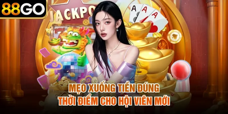 Mẹo xuống tiền đúng thời điểm cho hội viên mới